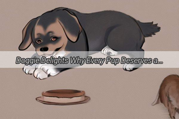 Doggie Delights Why Every Pup Deserves a Treat Every Day